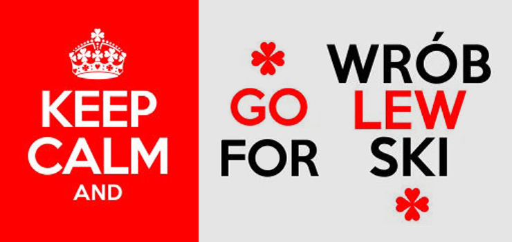KEEP CALM AND  GO FOR  WRÓBLEWSKI