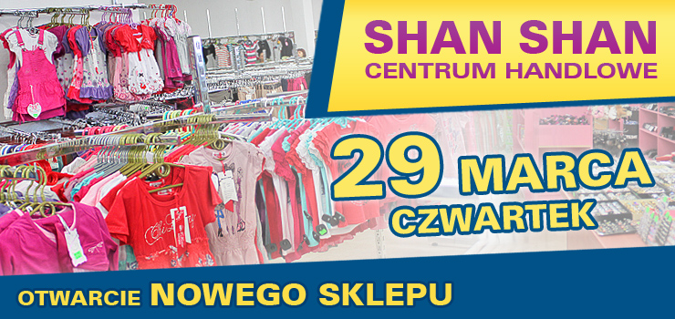 Zapraszamy do nowo otwartego Centrum Handlowego SHAN SHAN w Elblgu!