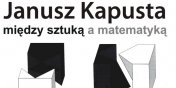 Janusz Kapusta: Midzy sztuk a matematyk