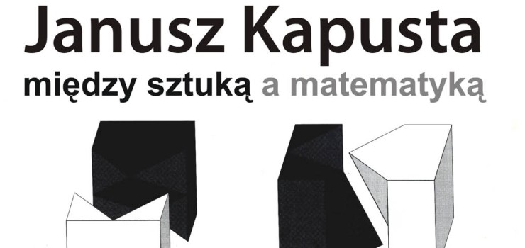 Janusz Kapusta: Midzy sztuk a matematyk