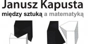 Janusz Kapusta: Midzy sztuk a matematyk