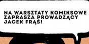 Komiksowe warsztaty z Jackiem Frsiem