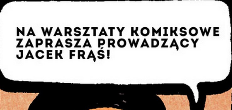 Komiksowe warsztaty z Jackiem Frsiem