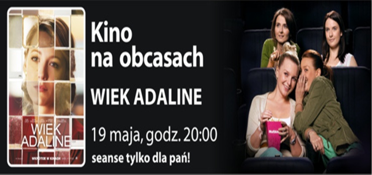 Jak znale swoje miejsce w… czasie? – czyli „Wiek Adaline” w ramach cyklu  „Kino na Obcasach”