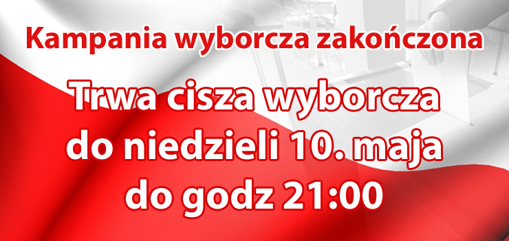 Trwa CISZA WYBORCZA do niedzieli 10 maja do godz. 21:00