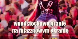 Woodstockowe granie na Mjazzgowym ekranie