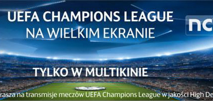 Liga Mistrzw UEFA na wielkim ekranie tylko w Multikinie! 