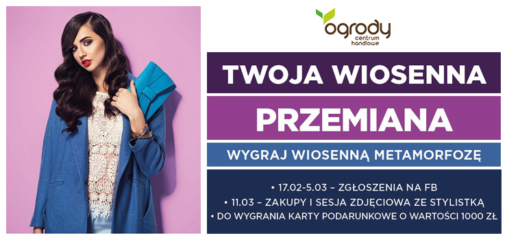 Wiosenna Przemiana, wygraj 1000 z na zakupy w CH Ogrody!