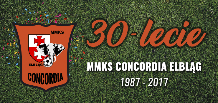 MMKS Concordia Elblg istnieje od 30 lat! Dzi przy Agrykola uroczyste obchody - Zapraszamy!