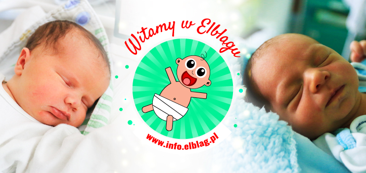 Witamy w Elblągu: Katarzynę, Michalinę, Zofię, Kacpra i Serafina