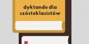 „A to dopiero historia!” - dyktando dla szstoklasistw