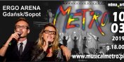 MUSICAL „METRO” w ERGO ARENA Gdask/Sopot, 10 marca 2019, godz. 18.00