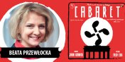 Beata Przewocka o  „Cabarecie”: Patrzcie, mylcie,czujcie i nie powtarzajcie  (zobacz film zza kulis)