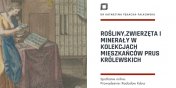 Roliny, zwierzta i mineray w kolekcjach mieszkacw Prus Krlewskich