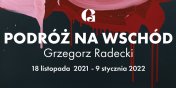 „Podr na Wschd” – wernisa wystawy Grzegorza Radeckiego