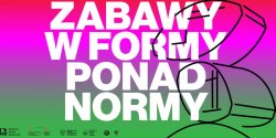 Zabawy w formy, ponad normy! Na wszystkie spotkania wstp wolny