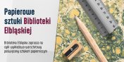 Papierowe sztuki Biblioteki Elblskiej