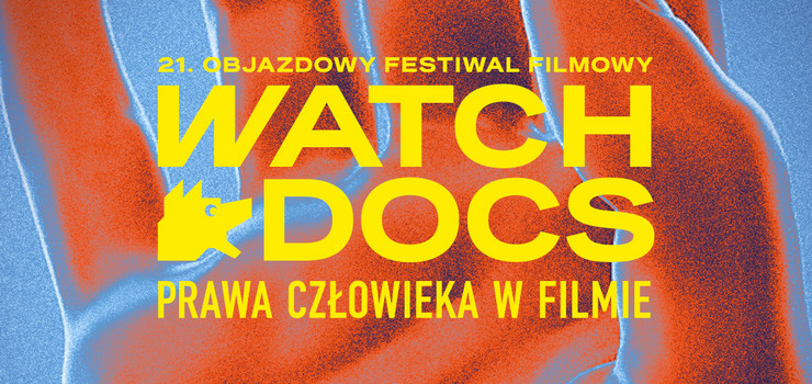 21. Objazdowy Festiwal Filmowy WATCH DOCS. Prawa Czowieka w Filmie 