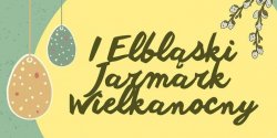 I Elblski Jarmark Wielkanocny ju w ten weekend