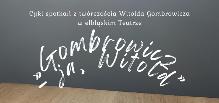 Cykl spotka z twrczoci Witolda Gombrowicza w elblskim Teatrze