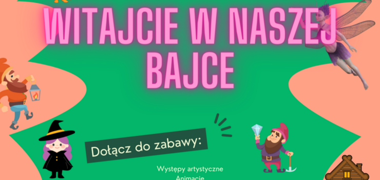 Festyn Rodzinny "Witajcie w Naszej Bajce" 08.06.2024