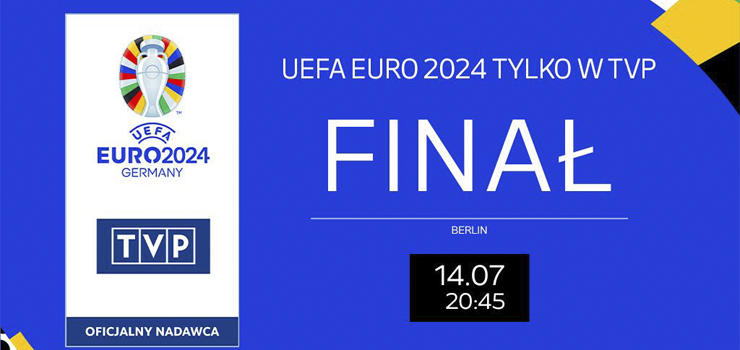 Fina UEFA EURO 2024 - Transmisja TVP – zobacz mecze Polakw na duym ekranie w Multikinie!