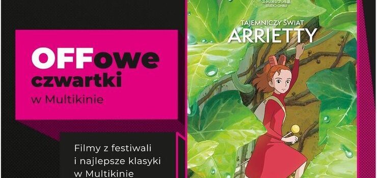 „Tajemniczy wiat Arrietty” podczas OFFowych czwartkw w Multikinie