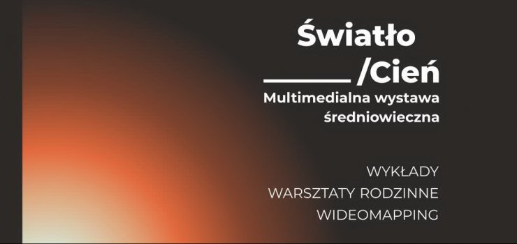  WIATO/CIE. Multimedialna wystawa redniowieczna oraz warsztaty rodzinne