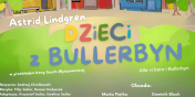 Tam, gdzie szczcie jest proste – „Dzieci z Bullerbyn” na elblskiej scenie