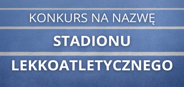 Konkurs na nazwę stadionu - rusza drugi etap