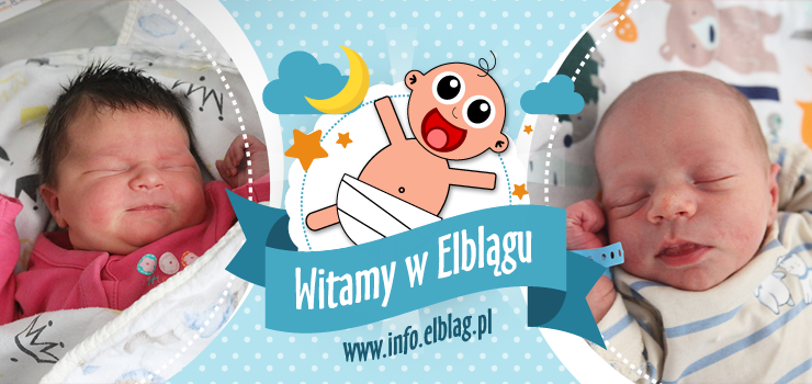 Witamy w Elblągu: Jagodę, Adriannę, Kazimierza, Igę, Lilianę, Wiktora i Mareliego