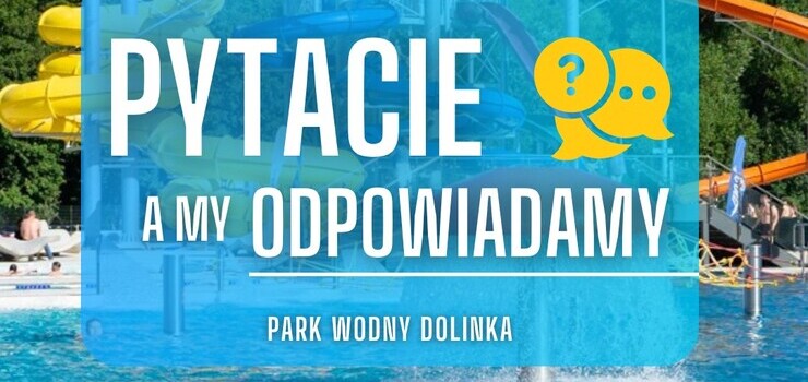 Najczęściej zadawane pytania dotyczące Parku Wodnego Dolinka
