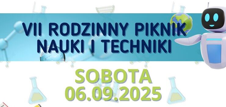 VII Rodzinny Piknik Nauki i Techniki - wiedza i zabawa w jednym miejscu!