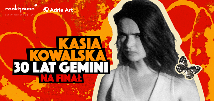 Kasia Kowalska – 30 lat Gemini na finał - wygraj bilety