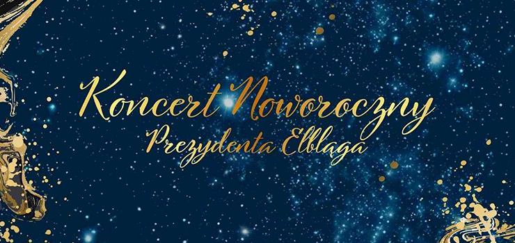 Koncert Noworoczny Prezydenta Elbląga. Bezpłatne wejściówki