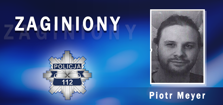 Policjanci prowadzą poszukiwania Piotra Meyera