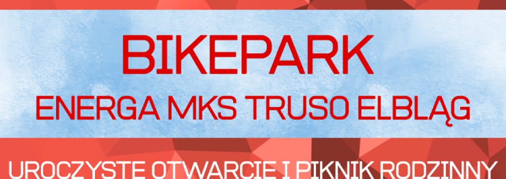 Otwarcie BikeParku Energa MKS Truso Elblg ju niebawem