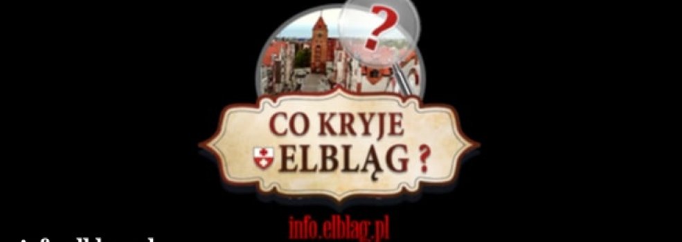 Co kryje Elblg? (odc. 1) Moecie wsptworzy z nami nowy cykl!