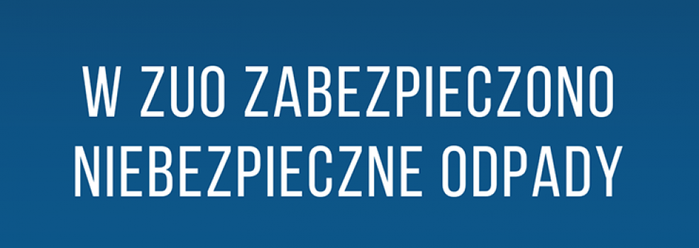 Niebezpieczne odpady ponownie zabezpieczone w ZUO."Wykryto promieniowanie gamma"