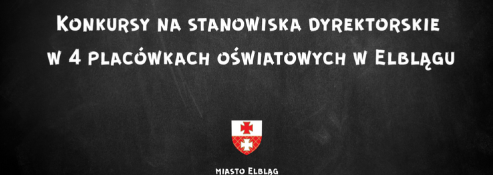 Konkursy na stanowiska dyrektorskie w 4 plac�wkach o�wiatowych w Elbl�gu