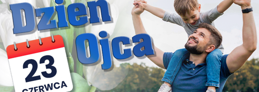  Dzi� Dzie� Ojca. Wszystkim sk�adamy najlepsze �yczenia 